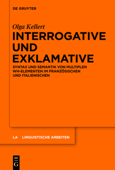 Hardcover Interrogative Und Exklamative: Syntax Und Semantik Von Multiplen Wh-Elementen Im Französischen Und Italienischen [German] Book