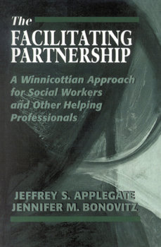 Hardcover The Facilitating Partnership: A Winnicottian Approach for Social Workers and Other Helping Professionals Book