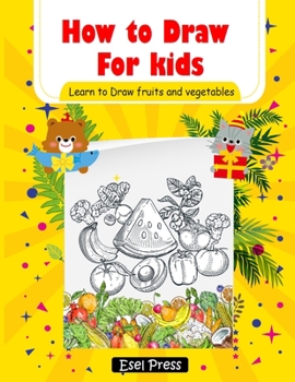Paperback How to Draw for kids Learn to Draw fruits and Vegetables: Easy and Fun! How to Draw Books for Beginners (Step-by-Step Drawing Books) Book