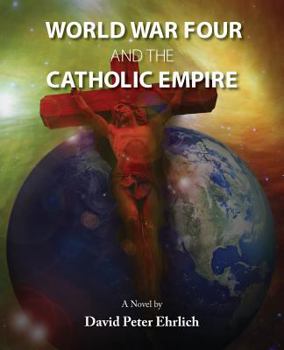 Paperback WORLD WAR FOUR and the CATHOLIC EMPIRE: World War Four and the Catholic Empire Book