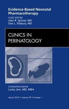 Hardcover Evidence-Based Neonatal Pharmacotherapy, an Issue of Clinics in Perinatology: Volume 39-1 Book