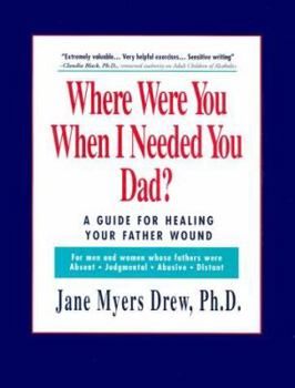 Paperback Where Were You When I Needed You Dad?: A Guide for Healing Your Father Wound Book