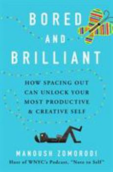 Hardcover Bored and Brilliant: How Spacing Out Can Unlock Your Most Productive and Creative Self Book
