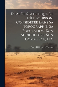 Paperback Essai De Statistique De L'île Bourbon, Considérée Dans Sa Topographie, Sa Population, Son Agriculture, Son Commerce, Etc: Ouvrage Couronné, Suivi D'un [French] Book