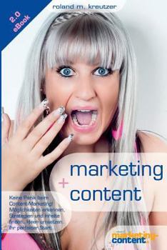 Paperback marketing + content: Keine Panik beim Start ins Content Marketing!: Möglichkeiten erkennen, Inhalte finden, konzipieren, strukturieren und optimieren. [German] Book