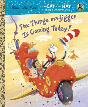 The Thinga-Ma-Jigger Is Coming Today! - Book  of the Cat in the Hat Knows A Lot About That