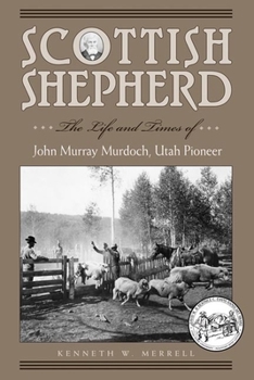 Paperback Scottish Shepherd: The Life and Times of John Murray Murdoch, Utah Pioneer Book