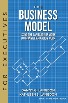 Paperback The Business Model: Using the Language of Work to Organize and Align Work Book