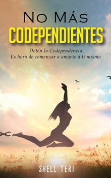 Hardcover No m?s Codependientes (Spanish Edition): Det?n la Codependencia Es hora de comenzar a amarte a ti mismo [Spanish] Book