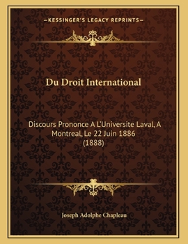 Paperback Du Droit International: Discours Prononce A L'Universite Laval, A Montreal, Le 22 Juin 1886 (1888) [French] Book