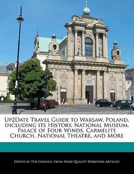 Up2date Travel Guide to Warsaw, Poland, Including Its History, National Museum, Palace of Four Winds, Carmelite Church, National Theatre, and More
