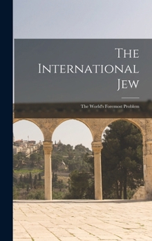 The International Jew: The World's Foremost Problem