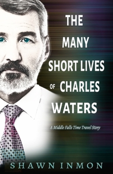 The Many Short Lives of Charles Waters: A Middle Falls Time Travel Story (Middle Falls Time Travel Series) - Book #12 of the Middle Falls Time Travel