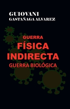 Guerra Física Indirecta - Guerra Biológica (Spanish Edition)