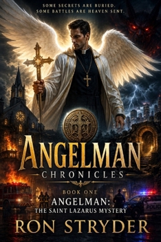 Angelman Chronicles: Book One - Angelman: The Saint Lazarus Mystery: An Original Science Fiction / Fantasy Mystery Novel (The Religious Fiction and Non-Fiction Series)