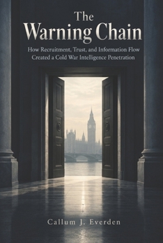 Paperback The Warning Chain: How Recruitment, Trust, and Information Flow Created a Cold War Intelligence Penetration Book