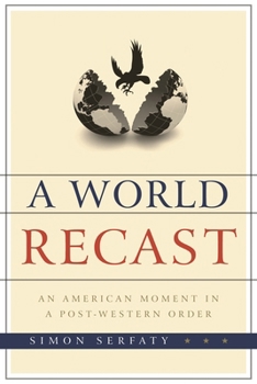 Hardcover World Recast: An American Moment in a Post-Western Order Book