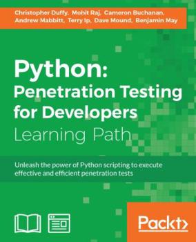 Paperback Python: Penetration Testing for Developers: Penetration Testing for Developers: Execute effective tests to identify software v Book