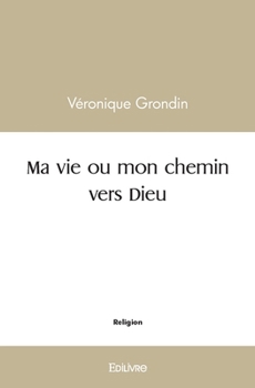 Paperback Ma vie ou mon chemin vers Dieu [French] Book