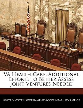 Paperback Va Health Care: Additional Efforts to Better Assess Joint Ventures Needed Book