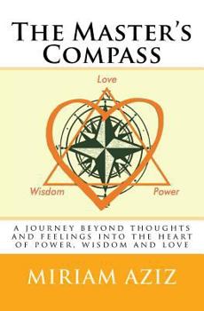 Paperback The Master's Compass: A Journey Beyond Thoughts and Feelings Into the Heart of Power, Wisdom and Love Book