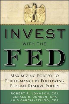 Hardcover Invest with the Fed: Maximizing Portfolio Performance by Following Federal Reserve Policy Book