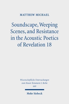 Soundscape, Weeping Scenes, and Resistance in the Acoustic Poetics of Revelation 18