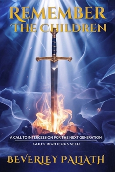 Paperback Remember the Children: A Call to Intercession for the Next Generation: God's Righteous Seed Book