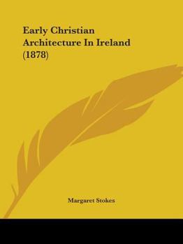 Paperback Early Christian Architecture In Ireland (1878) Book