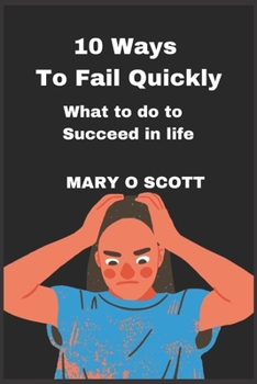 Paperback 10 ways to fail Quickly: What to do to succeed in life [Large Print] Book