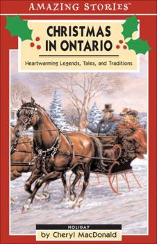 Christmas in Ontario: Heartwarming Legends, Tales, and Traditions (An Amazing Stories Book) (Amazing Stories)
