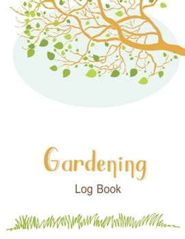 Paperback Gardening Log Book: A garden Journal Diary Log Book to keep track and record each plant in your garden and the care it requires Book