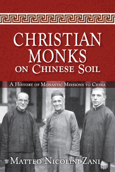 Paperback Christian Monks on Chinese Soil: A History of Monastic Missions to China Book