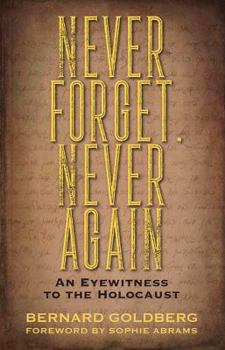 Paperback Never Forget, Never Again: An Eyewitness to the Holocaust Book
