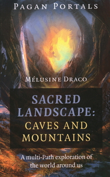 Paperback Pagan Portals - Sacred Landscape: Caves and Mountains: A Multi-Path Exploration of the World Around Us Book