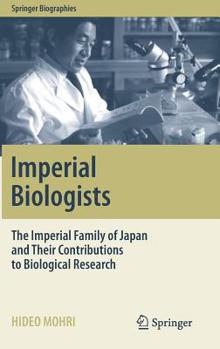 Imperial Biologists: The Imperial Family of Japan and Their Contributions to Biological Research - Book  of the Springer Biography