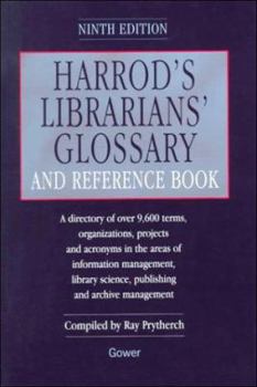 Hardcover Harrod's Librarians' Glossary and Reference Book: A Directory of Over 9,600 Terms, Organizations, Projects, and Acronyms in the Areas of Information M Book