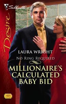 Millionaire's Calculated Baby Bid - Book #1 of the No Ring Required