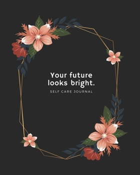 Paperback Your future looks bright: Make a Gift, a Flower Journal. Pretty Personalized Medium Lined Journal & Diary for Writing & Note Taking for Girls an Book