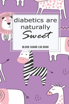 Paperback Blood Sugar Log: Diabetics Are Naturally Sweet Health Blood Sugar Reading Glucose Tracker Log Book Journal Book