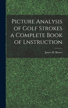 Hardcover Picture Analysis of Golf Strokes a Complete Book of Lnstruction Book