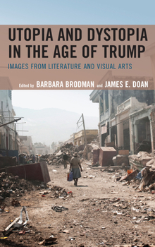 Paperback Utopia and Dystopia in the Age of Trump: Images from Literature and Visual Arts Book