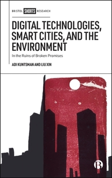 Hardcover Digital Technologies, Smart Cities, and the Environment: In the Ruins of Broken Promises Book