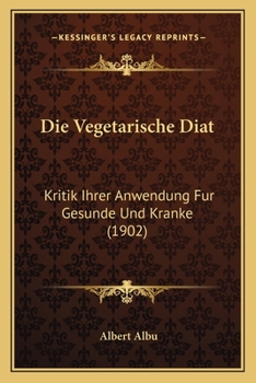 Paperback Die Vegetarische Diat: Kritik Ihrer Anwendung Fur Gesunde Und Kranke (1902) [German] Book