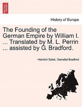 Paperback The Founding of the German Empire by William I. ... Translated by M. L. Perrin ... assisted by G. Bradford. Book