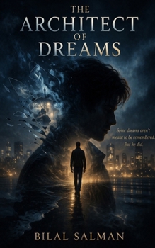 The Architect of Dreams: Some dreams aren’t meant to be remembered. But he did.
