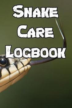 Snake Care Logbook: Record Care Instructions, Food Types, Indoors, Outdoors, Bedding type and Records of Snake Care