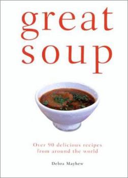 Paperback Great Soup: Over 90 Delicious Recipes from Around the World Book