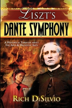 Paperback Liszt's Dante Symphony: A Historical Thriller about the Arts & Deceptive Arts Book