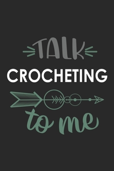 Talk CROCHETING To Me Cute  CROCHETING Lovers CROCHETING OBSESSION Notebook A beautiful: Lined Notebook / Journal Gift, , 120 Pages, 6 x 9 inches , ... Lover, Personalized Journal, Customized